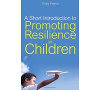 A Short Introduction To Promoting Resilience In Children