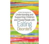 A Short Introduction To Understanding And Supporting Children With Eating Disorders (Jkp Short Introductions) (Paperback) Byran Lask, Lucy Watson (Auteur)
