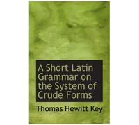 A Short Latin Grammar On The System Of Crude Forms