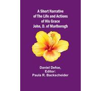 A Short Narrative Of The Life And Actions Of His Grace John, D. Of Marlborogh