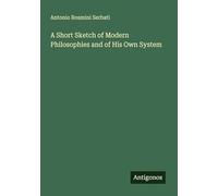 A Short Sketch of Modern Philosophies and of His Own System