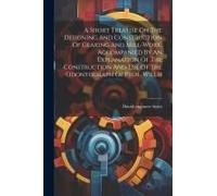 A Short Treatise On The Designing And Construction Of Gearing And Mill-Work. Accompanied By An Explanation Of The Construction And Use Of The Odontogr