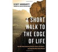 A Short Walk to the Edge of Life: How My Simple Adventure Became a Dance with Death and Taught Me What Really Matters - [Livre en VO] Hubbartt Scott (Auteur)