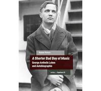 A Shorter Bad Boy of Music: George Antheils Leben und Autobiographie