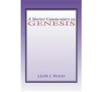 A Shorter Commentary on Genesis Wood, Leon J. (Auteur)