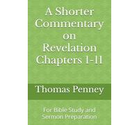 A Shorter Commentary on Revelation Chapters 1-11: For Bible Study and Sermon Preparation