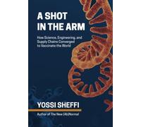 A Shot in the Arm: How Science, Engineering, and Supply Chains Converged to Vaccinate the World