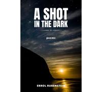 A Shot In The Dark: Poems Of Love, Separation, And Reunion