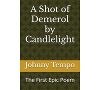 A Shot of Demerol by Candlelight: The First Epic Poem