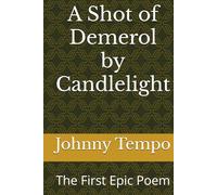 A Shot of Demerol by Candlelight: The First Epic Poem