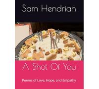 A Shot Of You: Poems of Love, Hope, and Empathy