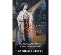 A Shower of Roses: The Most Beautiful Miracles of Saint Thérèse of Lisieux