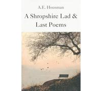 A Shropshire Lad and Last Poems: Classic Verses of Love, Loss and the Beauty of Rural England