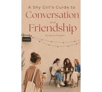 A Shy Girl's Guide to Conversation and Friendship