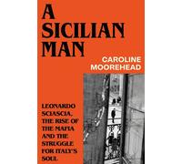 A Sicilian Man Leonardo Sciascia, the Rise of the Mafia and the Struggle for Italy’s Soul - Caroline Moorehead - Vintage digital - ebook (ePub) - Livre