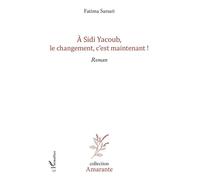 A Sidi yacoub, le changement , c'est maintenant ! Roman - Fatima Sarsari - L'harmattan - broché - Roman