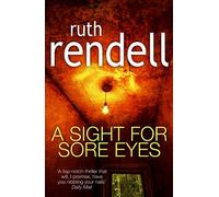 A Sight For Sore Eyes: A spine-tingling and bone-chilling psychological thriller from the award winning Queen of Crime, Ruth Rendell
