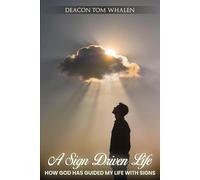 A SIGN DRIVEN LIFE - HOW GOD HAS GUIDED MY LIFE WITH SIGNS
