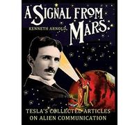 A Signal From Mars: Tesla's Collected Articles On Alien Communication