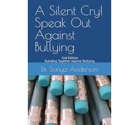 A Silent Cry! Speak Out Against Bullying: 2nd Edition Standing Together Against Bullying