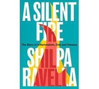 A Silent Fire: The Story of Inflammation, Diet and Disease