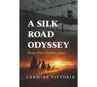 A SILK ROAD ODYSSEY: Escape from a Russian Gulag