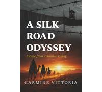 A SILK ROAD ODYSSEY: Escape from a Russian Gulag