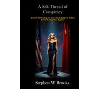 A Silk Thread of Conspiracy: A Secret Worth Killing For. A Love Worth Dying For. And the Thread That Ties Them Together