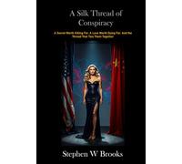A Silk Thread of Conspiracy: A Secret Worth Killing For. A Love Worth Dying For. And the Thread That Ties Them Together