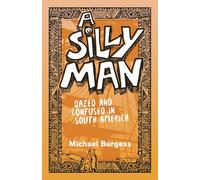 A Silly Man: Dazed and Confused in South America