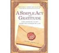 A Simple Act of Gratitude: How Learning to Say Thank You Changed My Life - [Version Originale] John Kralik (Auteur)