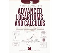 A Simple Approach to Advanced Logarithms and Calculus