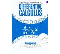 A Simple Approach To Differential Calculus: A Review And Self-Teaching Workbook To Extensively Learn Limits, Functions, And Derivatives