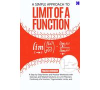 A Simple Approach To Limit Of A Function: A Step-By-Step Review And Practice Workbook With Exercises And Related Solutions On Limit Theorem, ... Limits, And Limit Involving Infinity