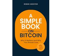 A Simple Book on Bitcoin: Why It Matters and Why You Should Care