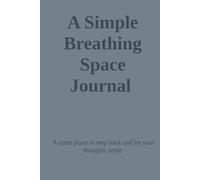 A Simple Breathing Space Journal: A quiet place to step back and let your thoughts settle