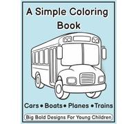 A Simple Coloring Book: Cars • Boats • Planes • Trains