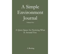 A Simple Environment Journal: A Quiet Space for Noticing What Is Around You
