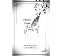 A Simple Focus Journal: A no-nonsense layout. Useful for ADHD minds
