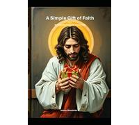 A Simple Gift of Faith A: n Invitation to trust Jesus Fully