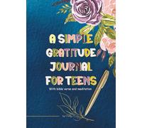 A Simple Gratitude Journal for Teens: With Bible Verses, Meditations & Colorful Pages