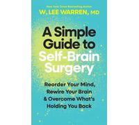 A Simple Guide to Self-Brain Surgery Reorder Your Mind, Rewire Your Brain, and Overcome What's Holding You Back - W. Lee Warren MD - Tyndale Refresh - ebook (ePub) - Livre