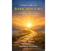 A Simple Guide to The Bodhicaryavatara: The Bodhisattva Path Explained for Modern Readers