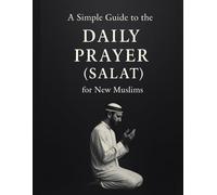 A Simple Guide to the Daily Prayer (Salat) for New Muslims
