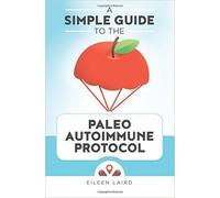 A Simple Guide To The Paleo Autoimmune Protocol
