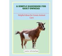 A Simple Handbook for Goat Owners: Helpful Ideas for Green Animal Care