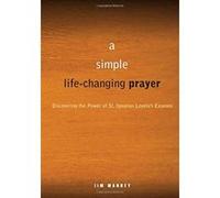 A Simple life-changing prayer: Discovering the Power of St. Ignatius Loyola's Examen