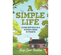 A Simple Life: Living off grid in a wooden cabin in France