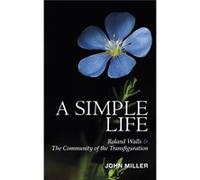 A Simple Life: Roland Walls & The Community Of The Transfiguration (Paperback) John Miller, (Auteur)