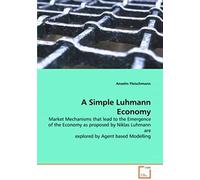 A Simple Luhmann Economy: Market Mechanisms That Lead To The Emergence Of The Economy As Proposed By Niklas Luhmann Are Explored By Agent Based Modelling